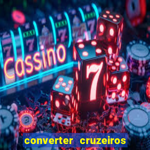 converter cruzeiros para real